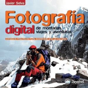 Manual Fotografía Digital de montañas, viajes y aventuras DESNIVEL